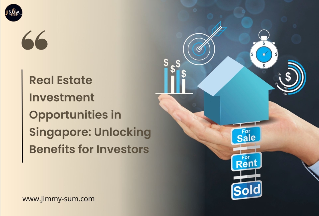Real estate investment opportunities in SIngapore - Unlock benefits for investors