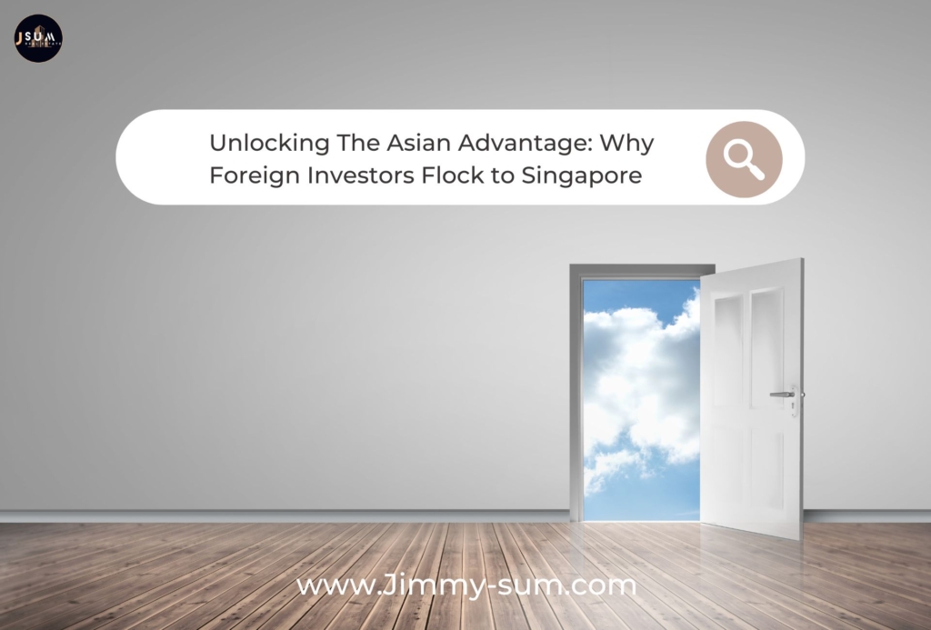Unlocking the Asian Advantage - Why Foreign Investors Flock to Singapore